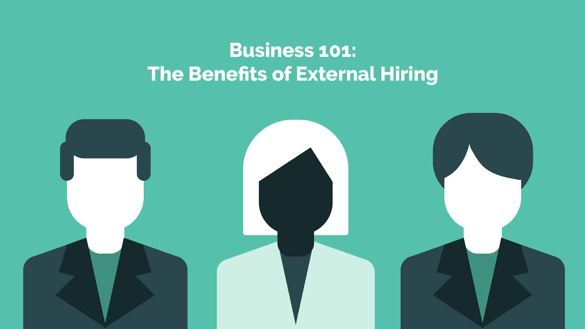 Read more about the article Business 101: The Benefits of External Hiring