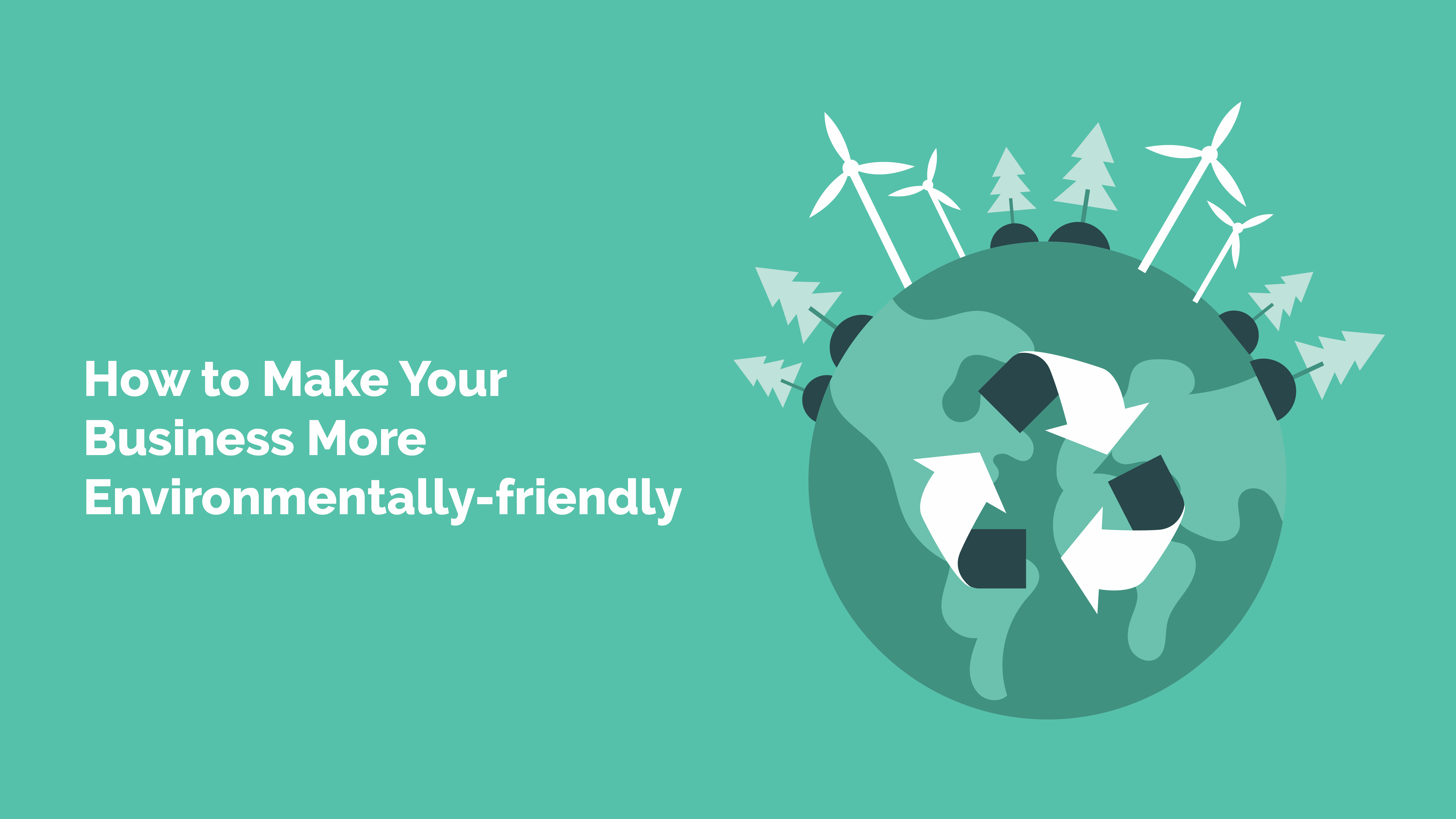 Read more about the article How to Make Your Business More Environmentally-friendly