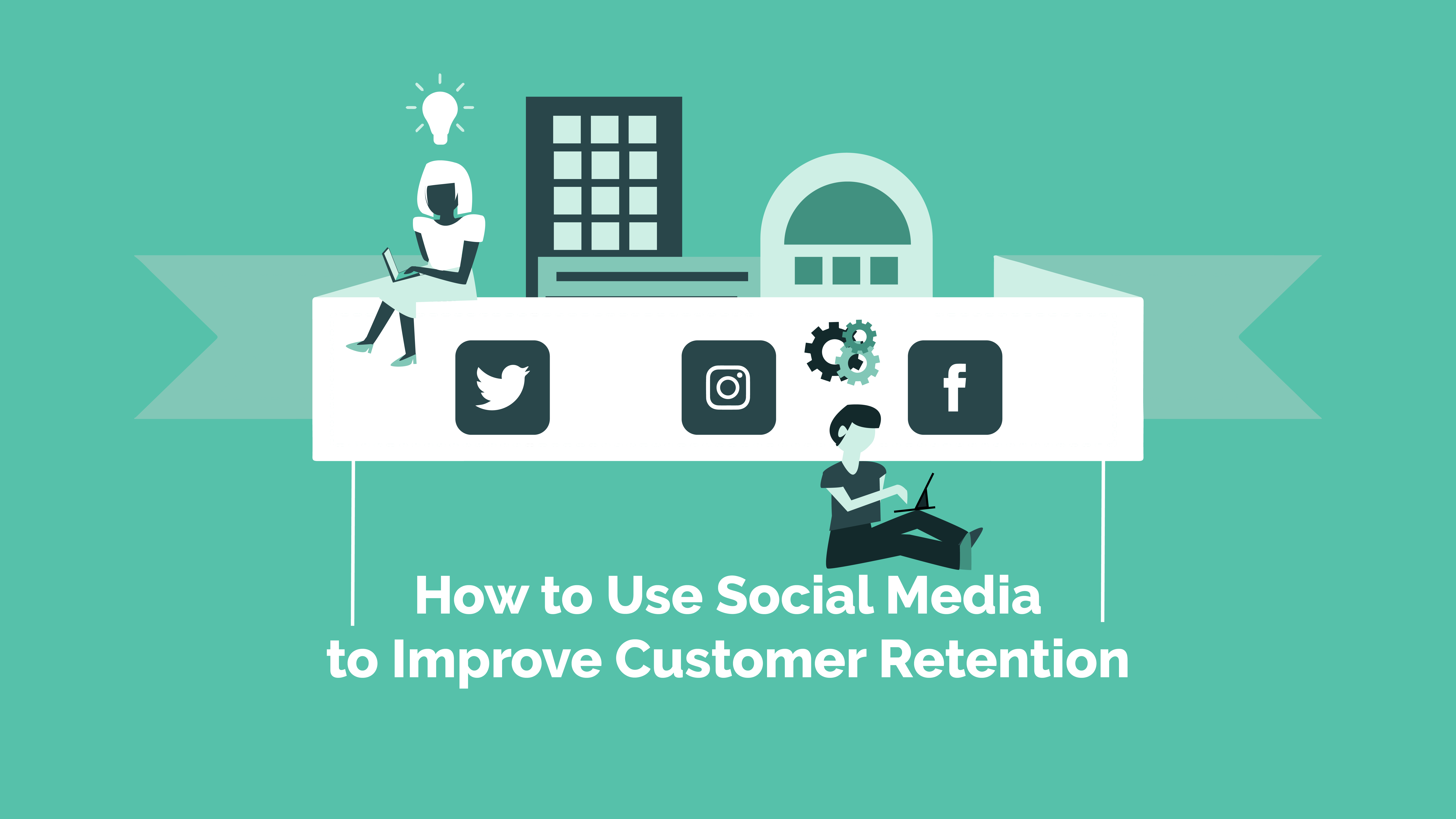 Read more about the article How to Use Social Media to Improve Customer Retention