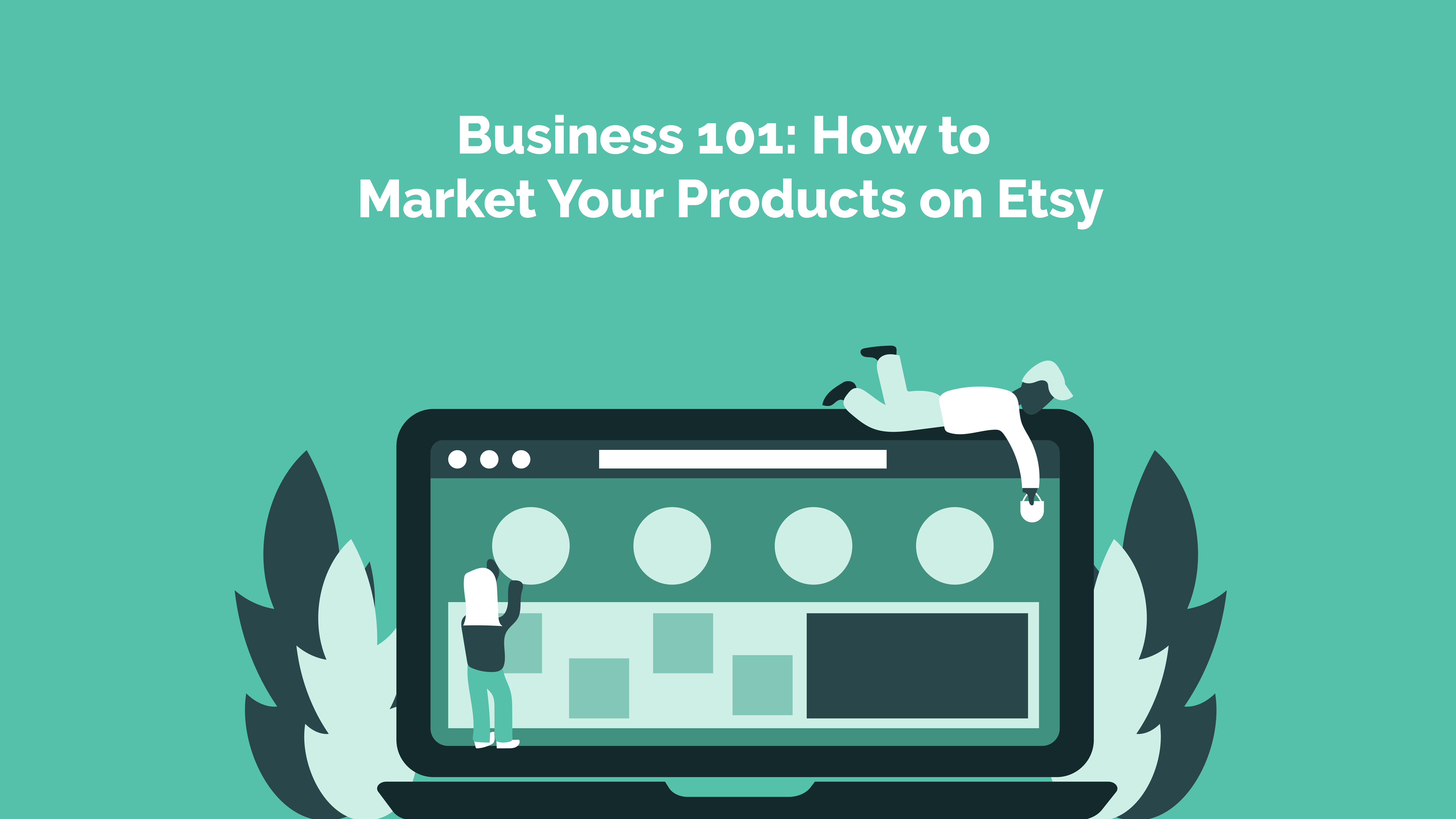 Read more about the article Business 101: How to Market Your Products on Etsy