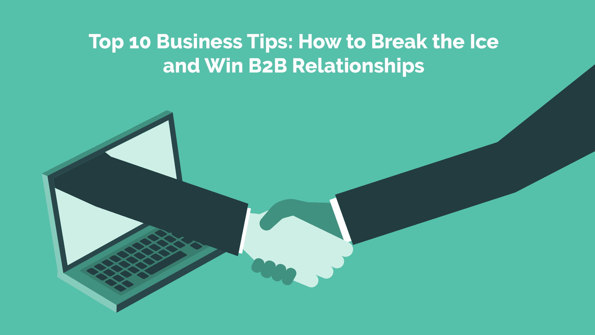 Read more about the article Top 10 Business Tips: How to Break the Ice and Win B2B Relationships