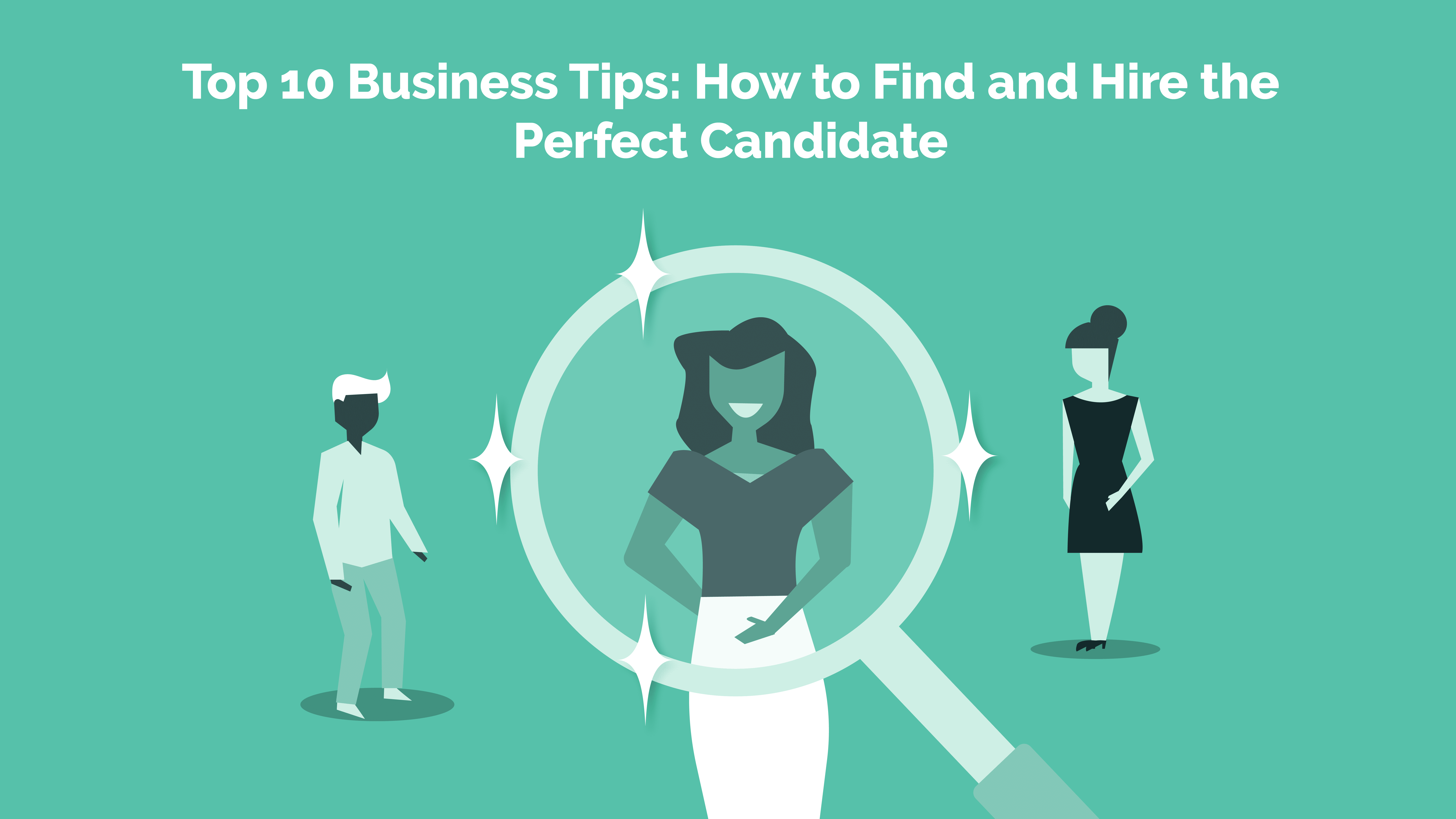 Read more about the article Top 10 Business Tips: How to Find and Hire the Perfect Candidate