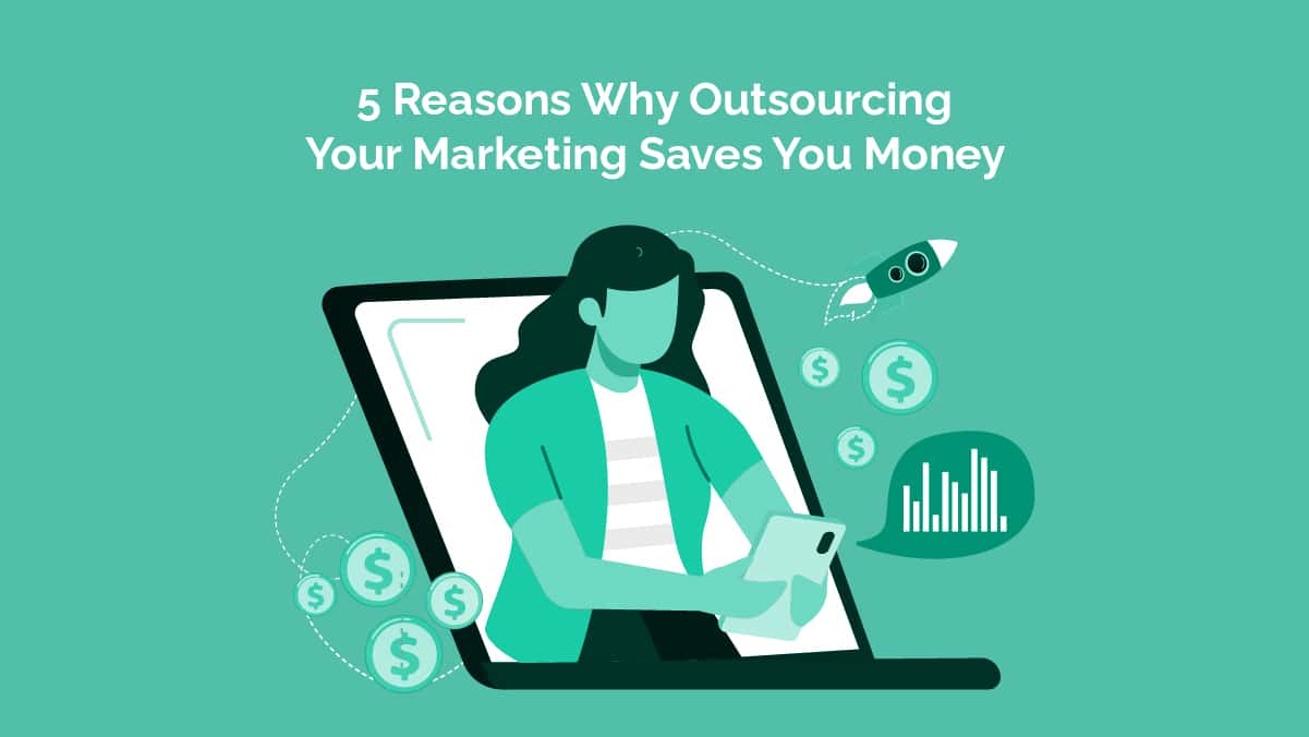 Read more about the article <strong>5 Reasons Why Outsourcing Your Marketing Saves You Money</strong>