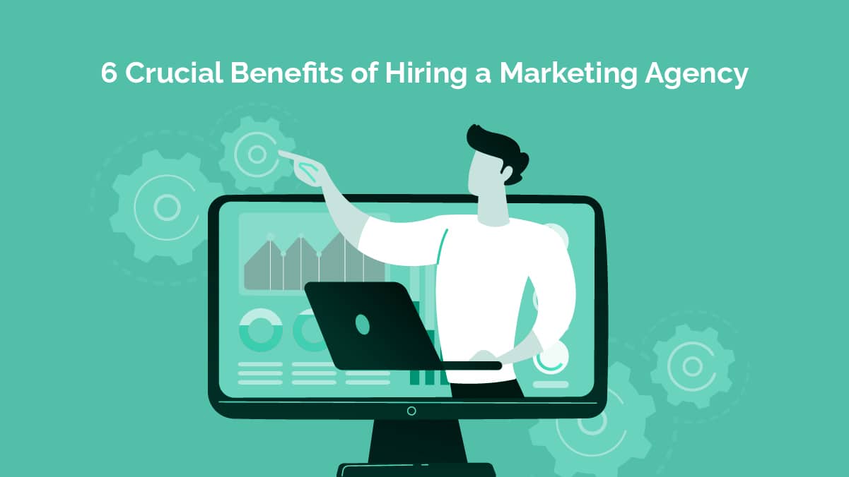 Read more about the article <strong>6 Crucial Benefits of Hiring a Marketing Agency</strong>